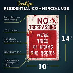 Funny Warning Sign No Trespassing We are Tired of Hiding The Bodies, 10” x 14” Industrial Grade Aluminum, Easy Mounting, Rust-Free/Fade Resistance, Indoor/Outdoor, USA Made by MY SIGN CENTER