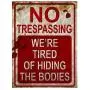 Rockland Guard - No Trespassing Were Tired of Hiding The Bodies Metal Sign Rockland Guard - No Trespassing Were Tired of Hiding The Bodies Metal Sign