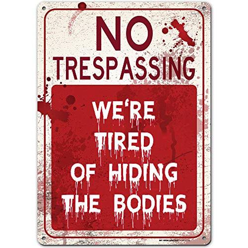 Funny Warning Sign No Trespassing We are Tired of Hiding The Bodies, 10” x 14” Industrial Grade Aluminum, Easy Mounting, Rust-Free/Fade Resistance, Indoor/Outdoor, USA Made by MY SIGN CENTER
