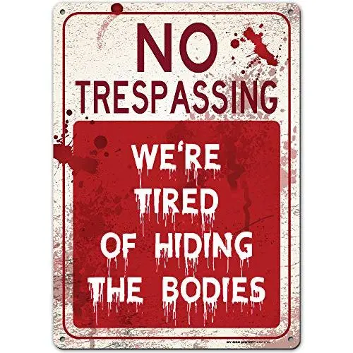 Funny Warning Sign No Trespassing We are Tired of Hiding The Bodies, 10” x 14” Industrial Grade Aluminum, Easy Mounting, Rust-Free/Fade Resistance, Indoor/Outdoor, USA Made by MY SIGN CENTER