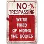 Funny Warning Sign No Trespassing We are Tired of Hiding The Bodies, 10” x 14” Industrial Grade Aluminum, Easy Mounting, Rust-Free/Fade Resistance, Indoor/Outdoor, USA Made by MY SIGN CENTER